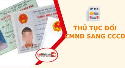 Thủ tục đổi CMND sang CCCD đơn giản, dễ hiểu