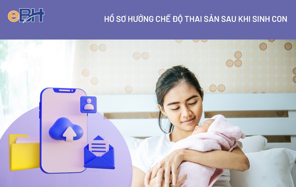 Hồ sơ hưởng chế độ thai sản sau khi sinh con năm 2022.