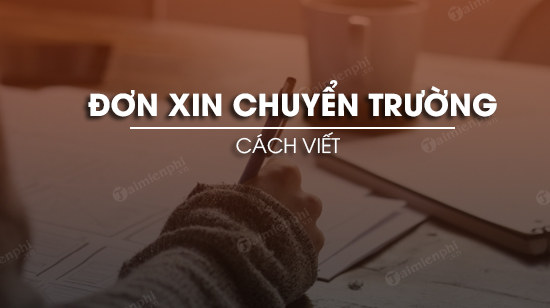 cach viet don xin chuyen truong