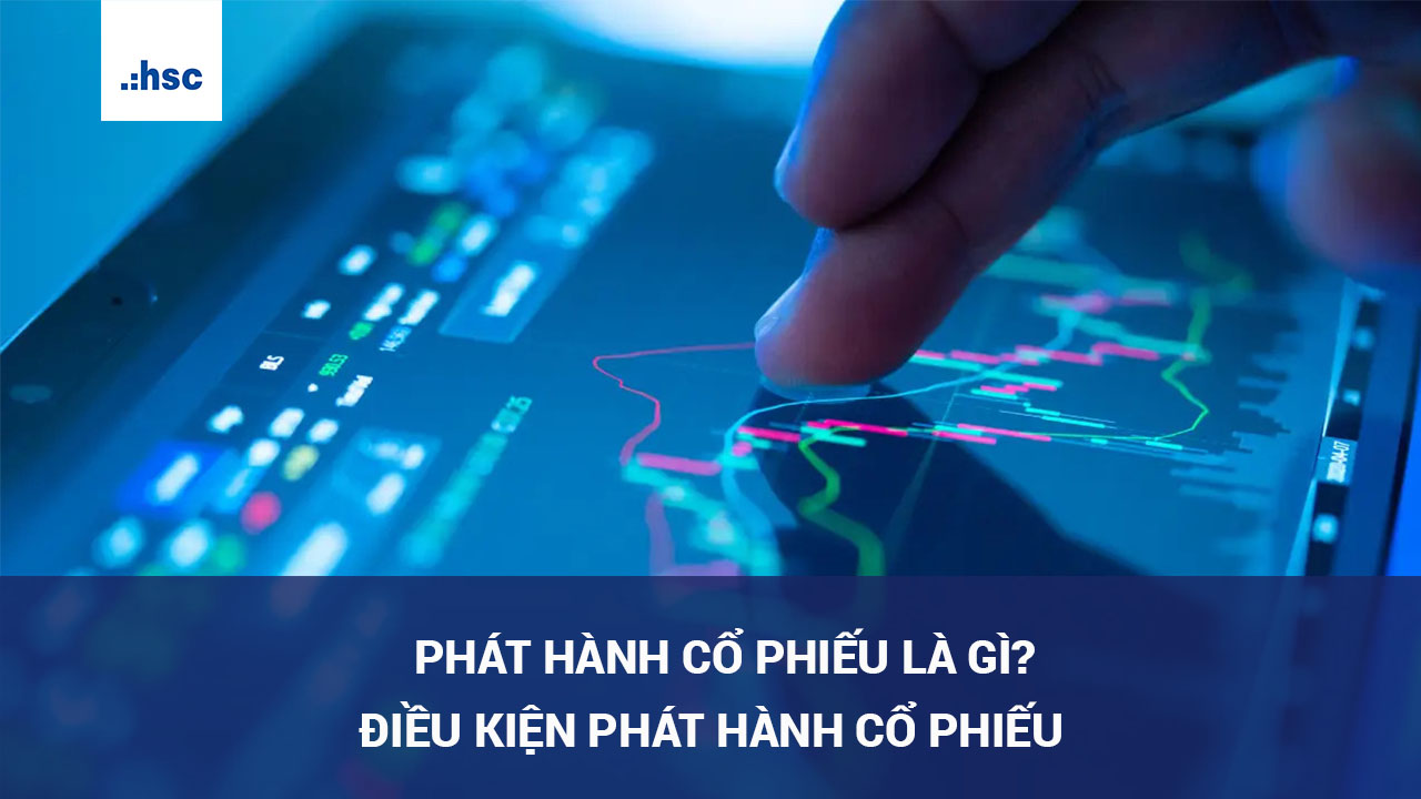 Phát hành cổ phiếu là gì? Điều kiện phát hành cổ phiếu