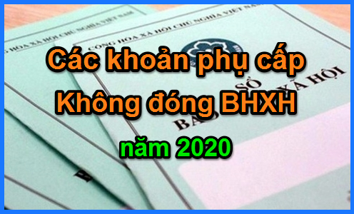 Các khoản phụ cấp không phải đóng bhxh 2020