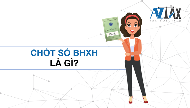 Chốt sổ bảo hiểm xã hội là gì