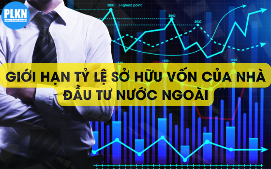 Giới hạn tỷ lệ sở hữu của nhà đầu tư nước ngoài